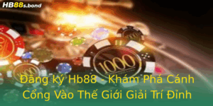 Ang Ky Hb88 Kham Pha Canh Cong Vao The Gioi Giai Tri Inh Cao
