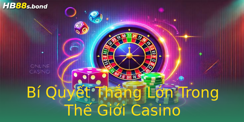 Bí Quyết Thắng Lớn Trong Thế Giới Casino