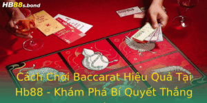 Cach Choi Baccarat Hieu Qua Tai Hb88 Kham Pha Bi Quyet Thang Lon
