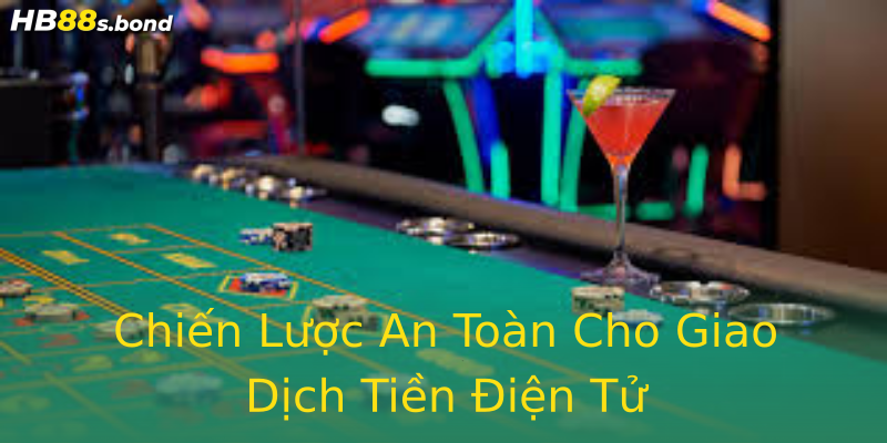 Chiến Lược An Toàn Cho Giao Dịch Tiền Điện Tử