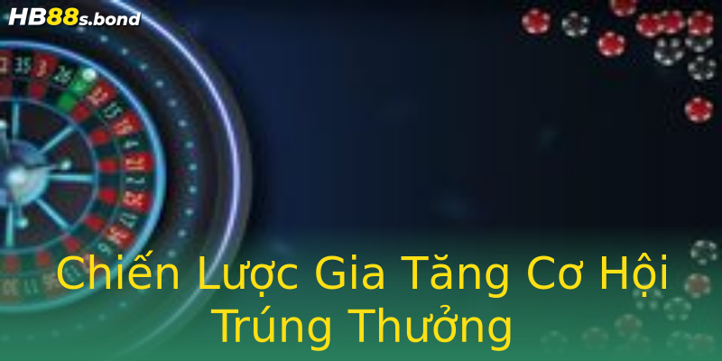 Chiến Lược Gia Tăng Cơ Hội Trúng Thưởng