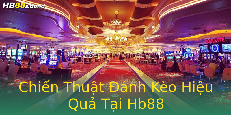 Chiến Thuật Đánh Kèo Hiệu Quả Tại Hb88