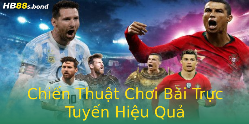 Chiến Thuật Chơi Bài Trực Tuyến Hiệu Quả Chiến Thuật Chơi Bài Trực Tuyến Hiệu Quả