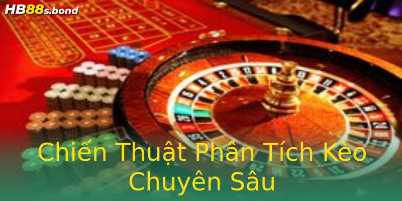Chiến Thuật Phân Tích Kèo Chuyên Sâu