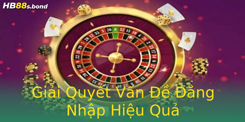 Giải Quyết Vấn Đề Đăng Nhập Hiệu Quả