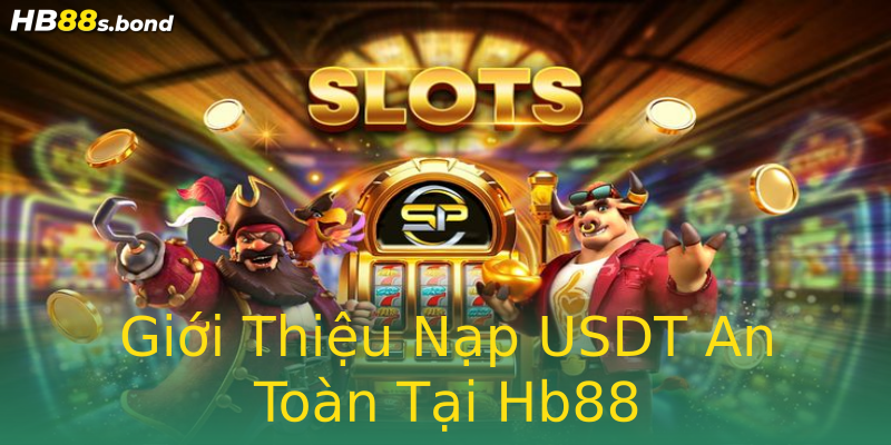 Giới Thiệu Nạp USDT An Toàn Tại Hb88 Giới Thiệu Nạp USDT An Toàn Tại Hb88
