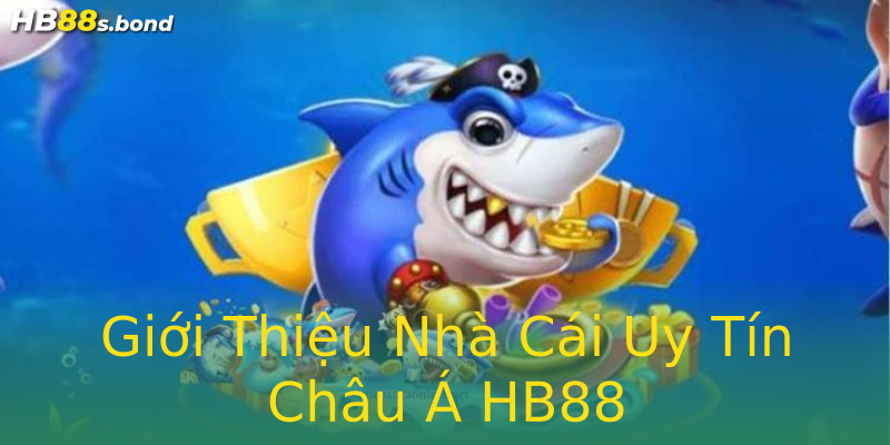 Giới Thiệu Nhà Cái Uy Tín Châu Á HB88