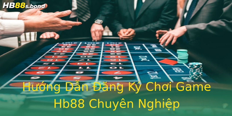 Hướng Dẫn Đăng Ký Chơi Game Hb88 Chuyên Nghiệp Hướng Dẫn Đăng Ký Chơi Game Hb88 Chuyên Nghiệp