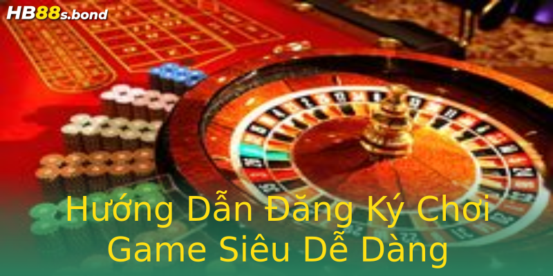 Hướng Dẫn Đăng Ký Chơi Game Siêu Dễ Dàng