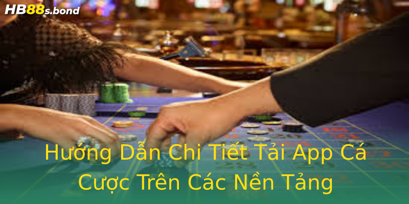 Hướng Dẫn Chi Tiết Tải App Cá Cược Trên Các Nền Tảng Hướng Dẫn Chi Tiết Tải App Cá Cược Trên Các Nền Tảng
