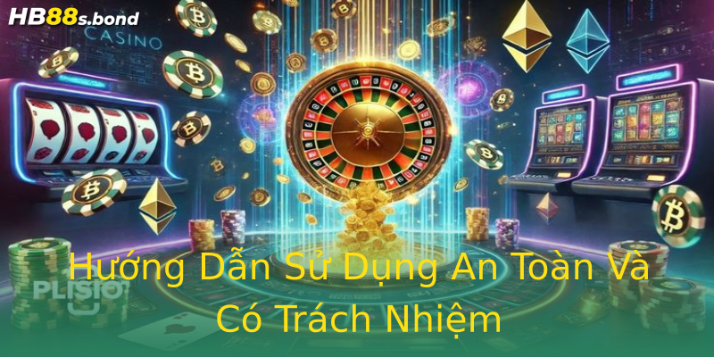 Hướng Dẫn Sử Dụng An Toàn Và Có Trách Nhiệm Hướng Dẫn Sử Dụng An Toàn Và Có Trách Nhiệm