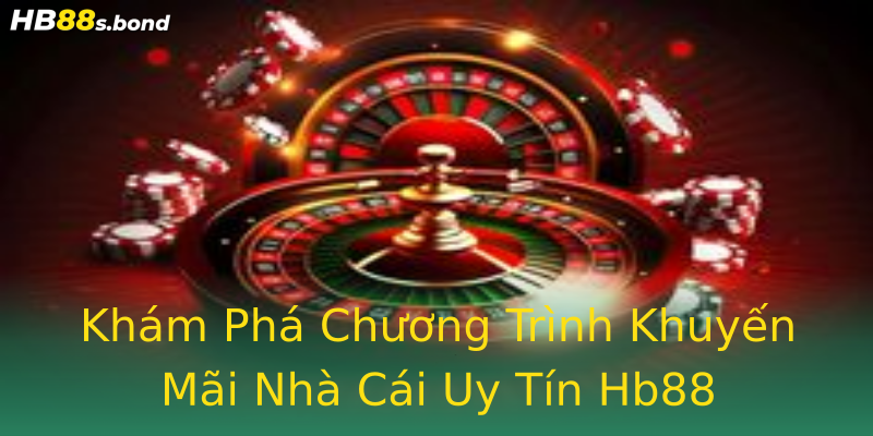 Khám Phá Chương Trình Khuyến Mãi Nhà Cái Uy Tín Hb88