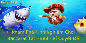 Kham Pha Kinh Nghiem Choi Baccarat Tai Hb88 Bi Quyet E Thanh Cong