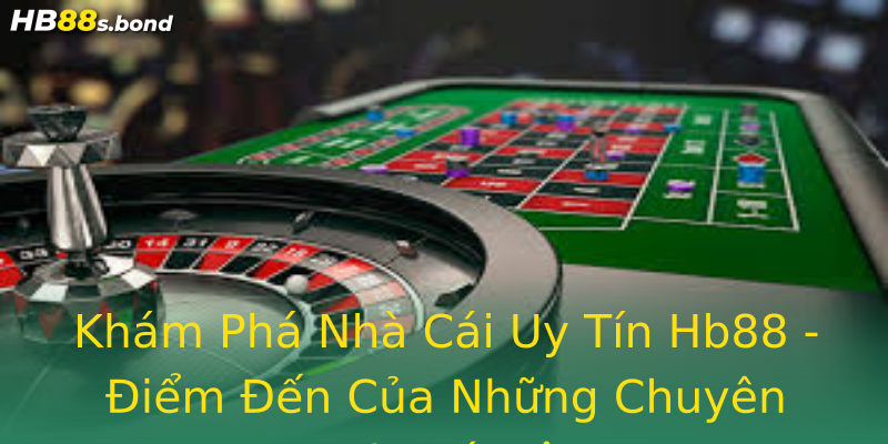 Khám Phá Nhà Cái Uy Tín Hb88 - Điểm Đến Của Những Chuyên Gia Cá Độ Khám Phá Nhà Cái Uy Tín Hb88 - Điểm Đến Của Những Chuyên Gia Cá Độ