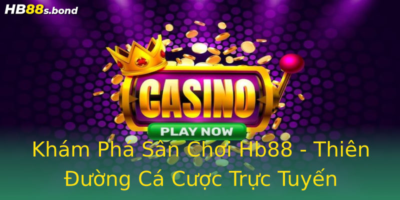 Khám Phá Sân Chơi Hb88 - Thiên Đường Cá Cược Trực Tuyến