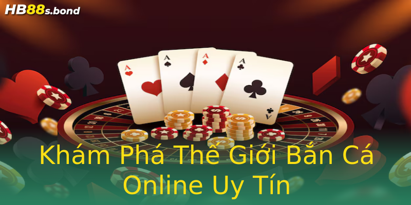 Khám Phá Thế Giới Bắn Cá Online Uy Tín