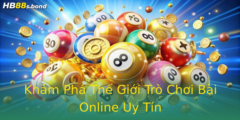 Khám Phá Thế Giới Trò Chơi Bài Online Uy Tín Khám Phá Thế Giới Trò Chơi Bài Online Uy Tín