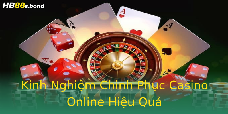 Kinh Nghiệm Chinh Phục Casino Online Hiệu Quả