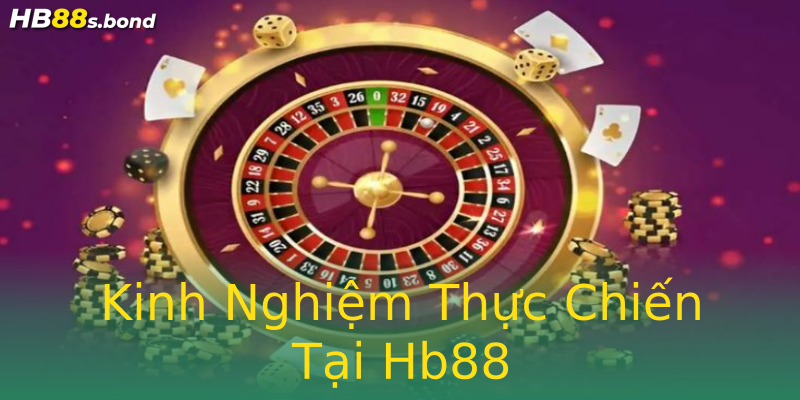 Kinh Nghiệm Thực Chiến Tại Hb88
