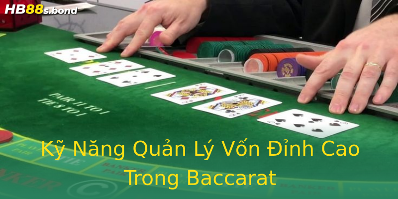 Kỹ Năng Quản Lý Vốn Đỉnh Cao Trong Baccarat