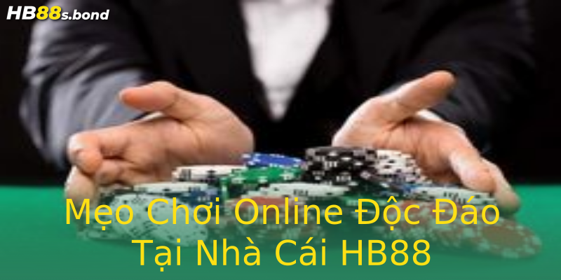 Mẹo Chơi Online Độc Đáo Tại Nhà Cái HB88
