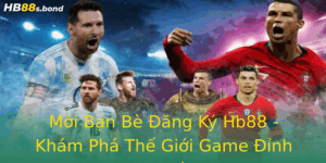 Moi Ban Be Ang Ky Hb88 Kham Pha The Gioi Game Inh Cao Ngay Hom Nay