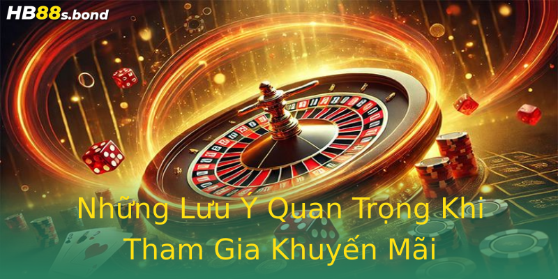 Những Lưu Ý Quan Trọng Khi Tham Gia Khuyến Mãi Những Lưu Ý Quan Trọng Khi Tham Gia Khuyến Mãi