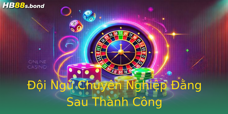 Đội Ngũ Chuyên Nghiệp Đằng Sau Thành Công