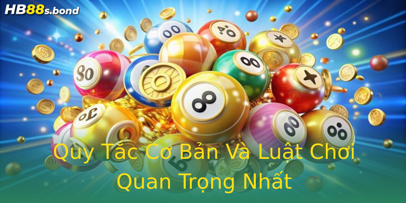 Quy Tắc Cơ Bản Và Luật Chơi Quan Trọng Nhất