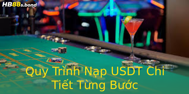 Quy Trình Nạp USDT Chi Tiết Từng Bước Quy Trình Nạp USDT Chi Tiết Từng Bước