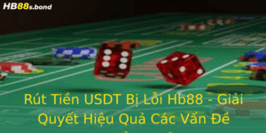 Rut Tien Usdt Bi Loi Hb88 Giai Quyet Hieu Qua Cac Van E Chuyen Khoan