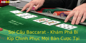 Soi Cau Baccarat Kham Pha Bi Kip Chinh Phuc Moi Ban Cuoc Tai Hb88
