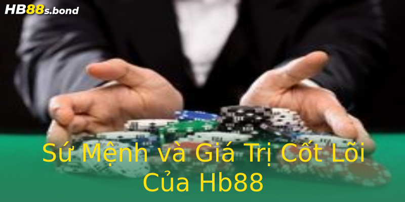 Sứ Mệnh và Giá Trị Cốt Lõi Của Hb88