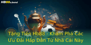 Tang Tien Hb88 Kham Pha Cac Uu Ai Hap Dan Tu Nha Cai Nay