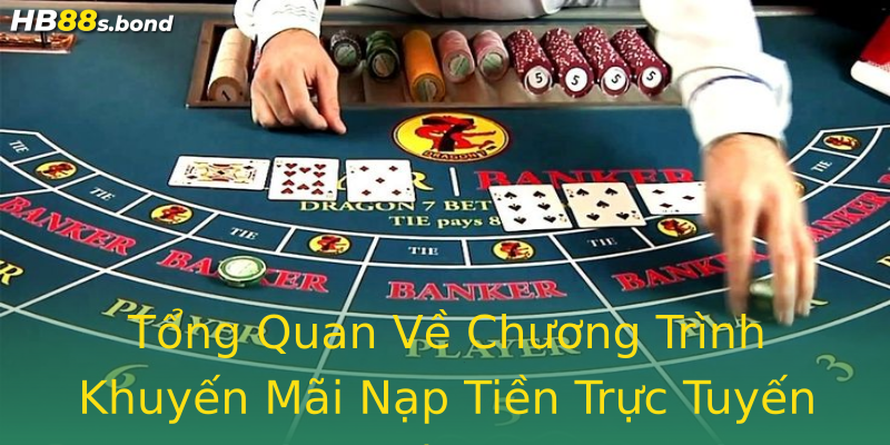 Tổng Quan Về Chương Trình Khuyến Mãi Nạp Tiền Trực Tuyến Hb88 Tổng Quan Về Chương Trình Khuyến Mãi Nạp Tiền Trực Tuyến Hb88