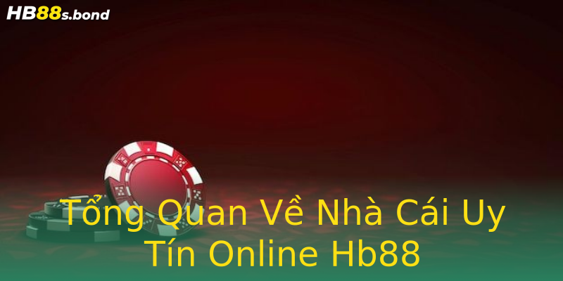 Tổng Quan Về Nhà Cái Uy Tín Online Hb88 Tổng Quan Về Nhà Cái Uy Tín Online Hb88