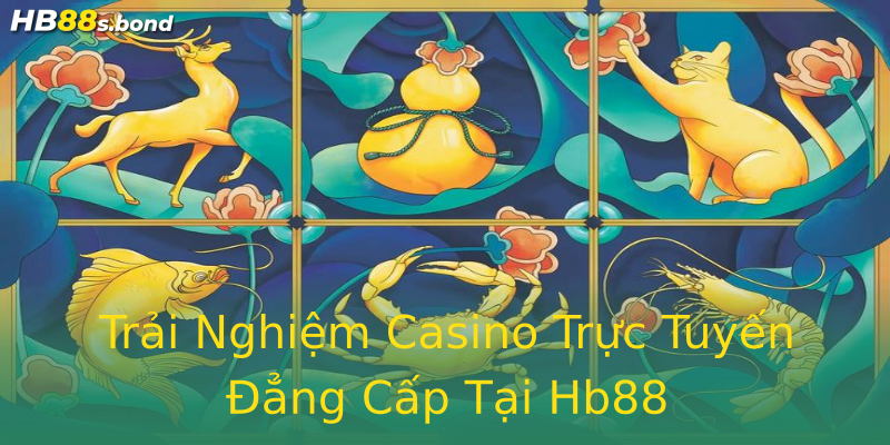 Trải Nghiệm Casino Trực Tuyến Đẳng Cấp Tại Hb88