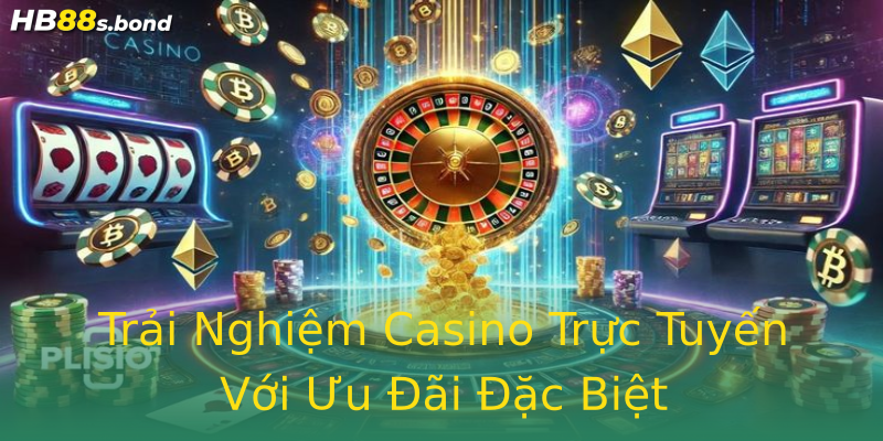 Trải Nghiệm Casino Trực Tuyến Với Ưu Đãi Đặc Biệt