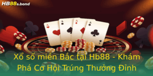Xo So Mien Bac Tai Hb88 Kham Pha Co Hoi Trung Thuong Inh Cao