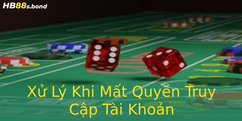 Xử Lý Khi Mất Quyền Truy Cập Tài Khoản Xử Lý Khi Mất Quyền Truy Cập Tài Khoản